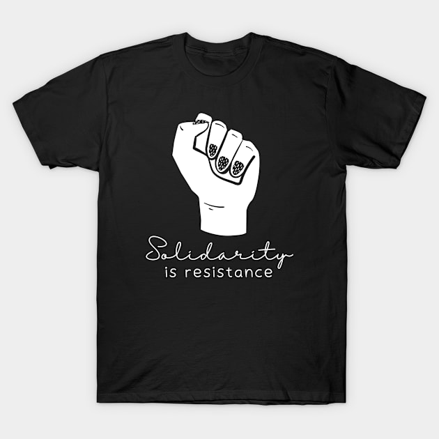 Solidarity Is Resistance - Radical Left Socialist Fist Gift T-Shirt by leftyloot